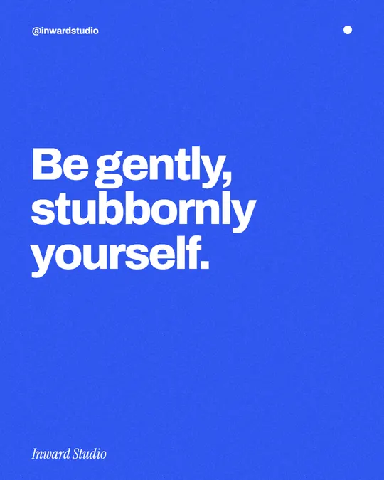 Post de Inward Studio: «Be gently, stubbornly yourself.»